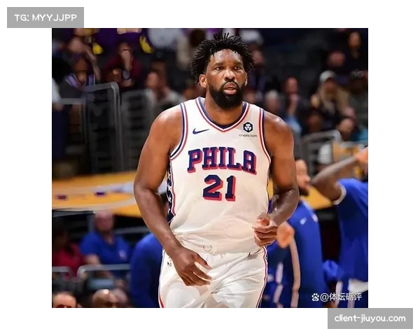 恩比德G1因阑尾手术恢复缺席 76人内线防守漏洞明显